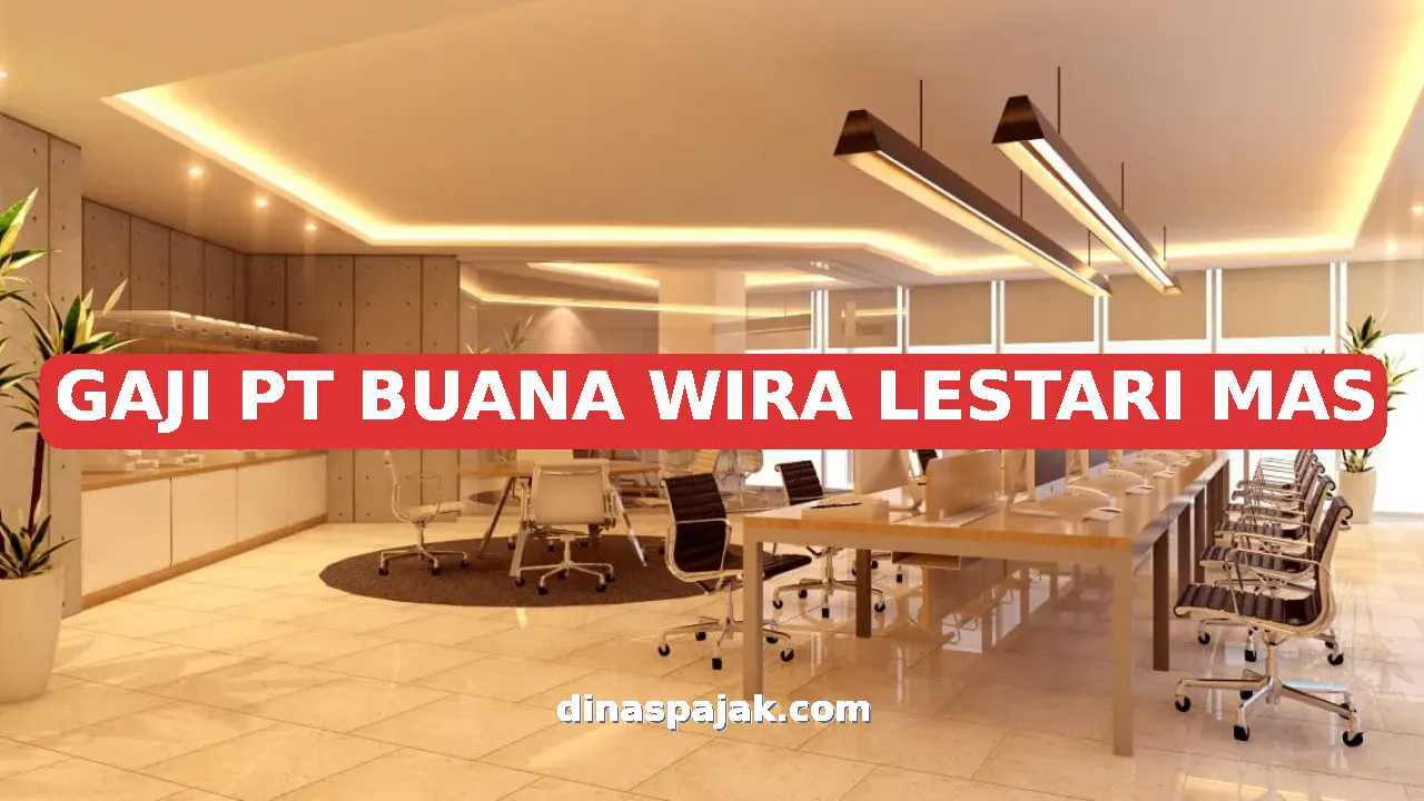 GAJI PT BUANA WIRA LESTARI MAS