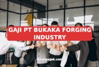 GAJI PT BUKAKA FORGING INDUSTRY