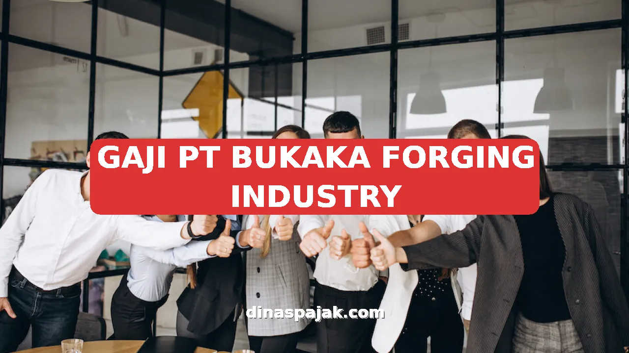 GAJI PT BUKAKA FORGING INDUSTRY