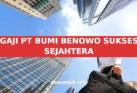 GAJI PT BUMI BENOWO SUKSES SEJAHTERA