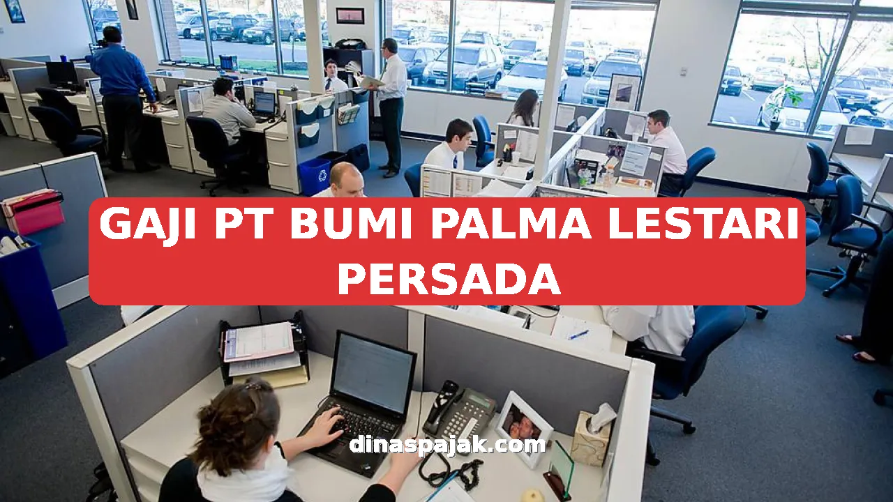 GAJI PT BUMI PALMA LESTARI PERSADA