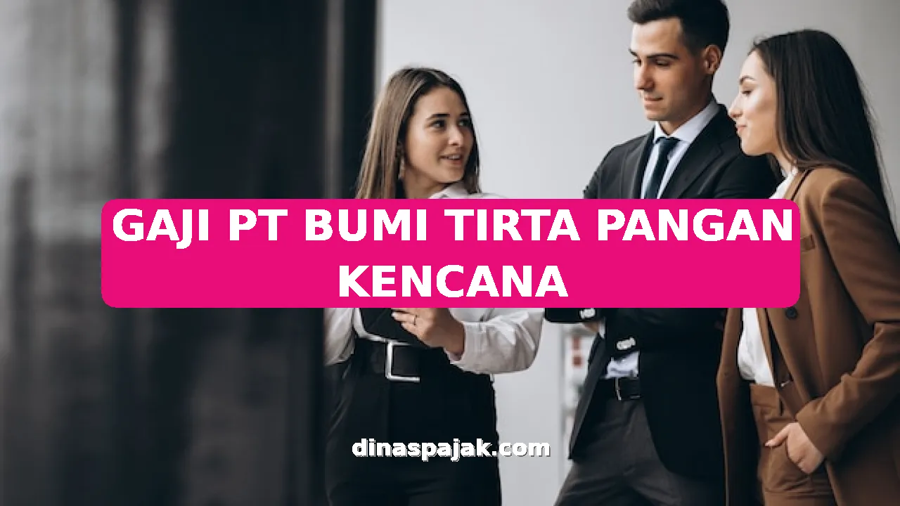GAJI PT BUMI TIRTA PANGAN KENCANA