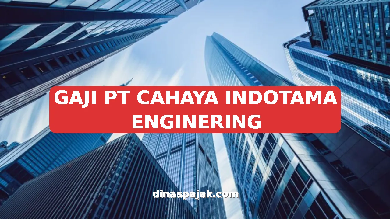 GAJI PT CAHAYA INDOTAMA ENGINERING