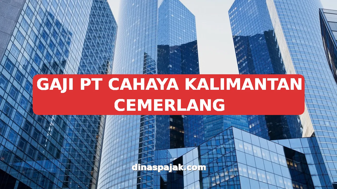 GAJI PT CAHAYA KALIMANTAN CEMERLANG