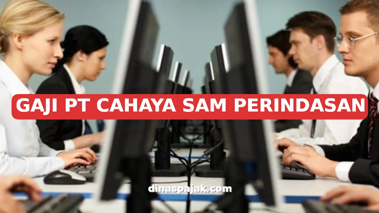 GAJI PT CAHAYA SAM PERINDASAN