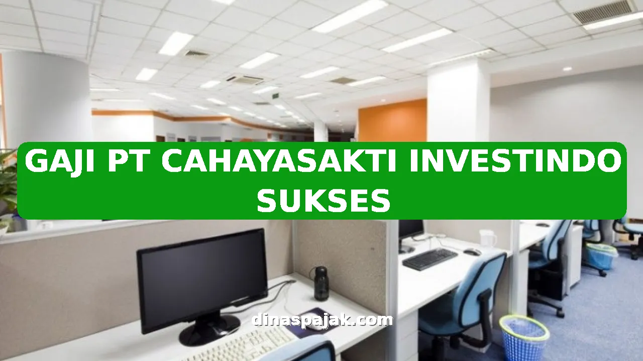 GAJI PT CAHAYASAKTI INVESTINDO SUKSES