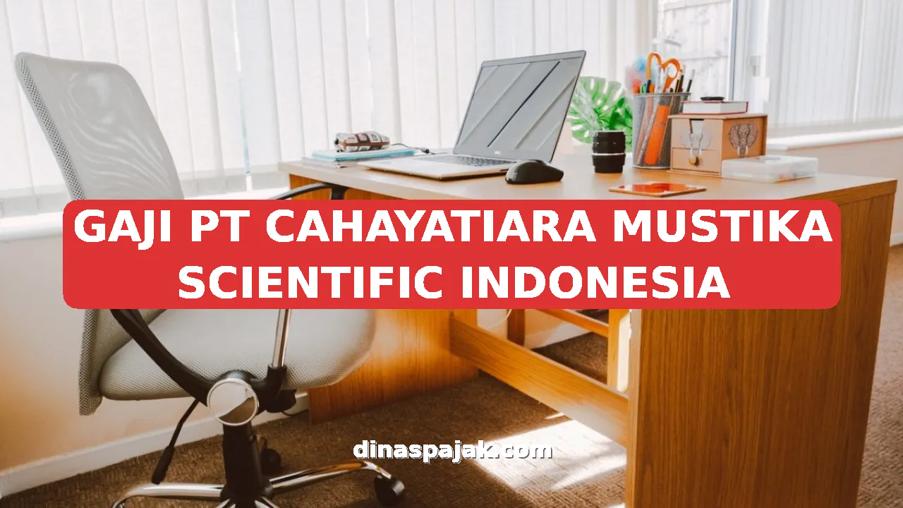GAJI PT CAHAYATIARA MUSTIKA SCIENTIFIC INDONESIA