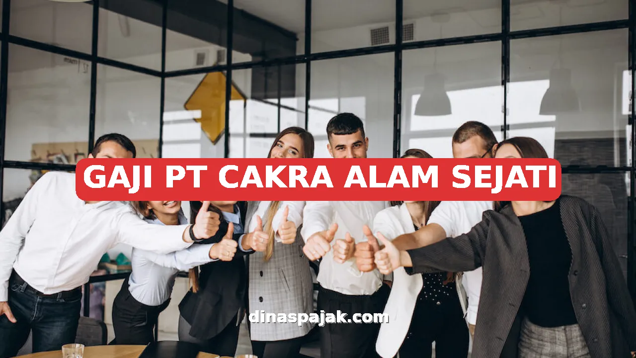 GAJI PT CAKRA ALAM SEJATI