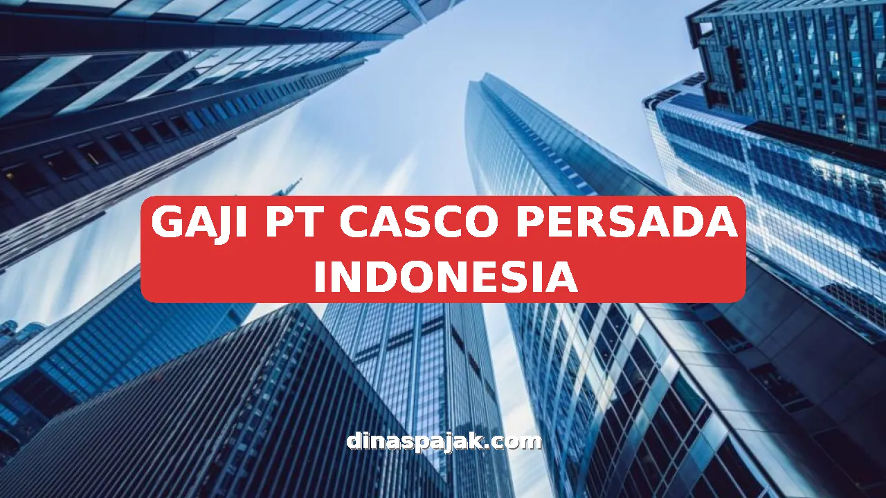 GAJI PT CASCO PERSADA INDONESIA