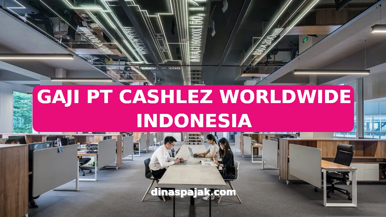 GAJI PT CASHLEZ WORLDWIDE INDONESIA