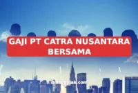 GAJI PT CATRA NUSANTARA BERSAMA