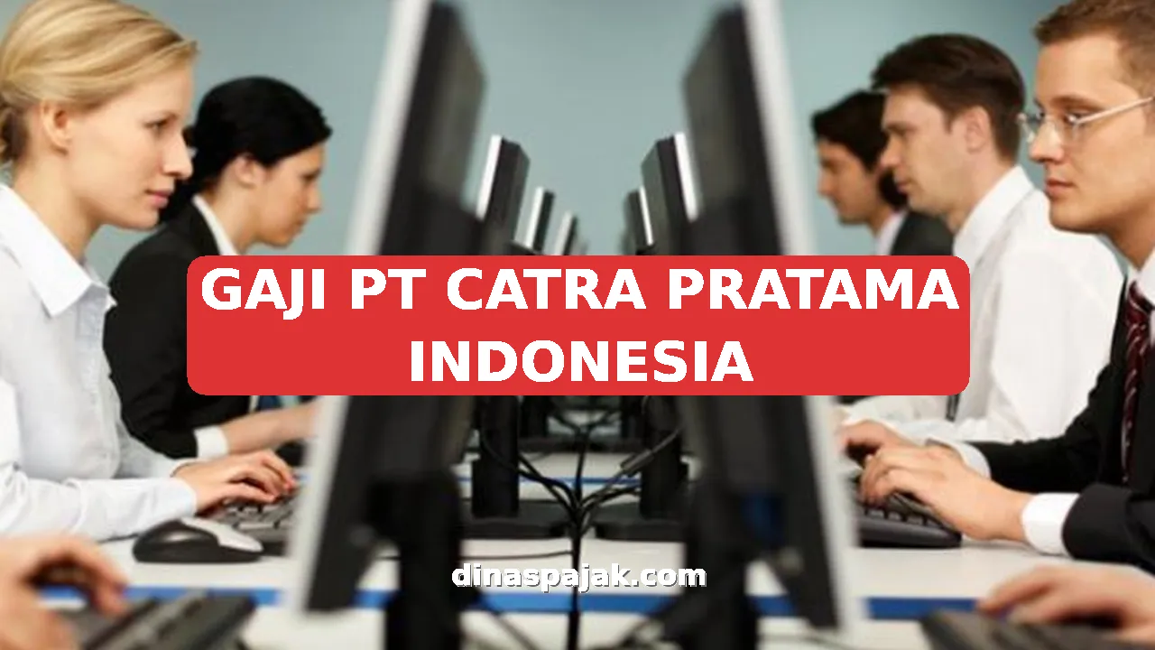 GAJI PT CATRA PRATAMA INDONESIA