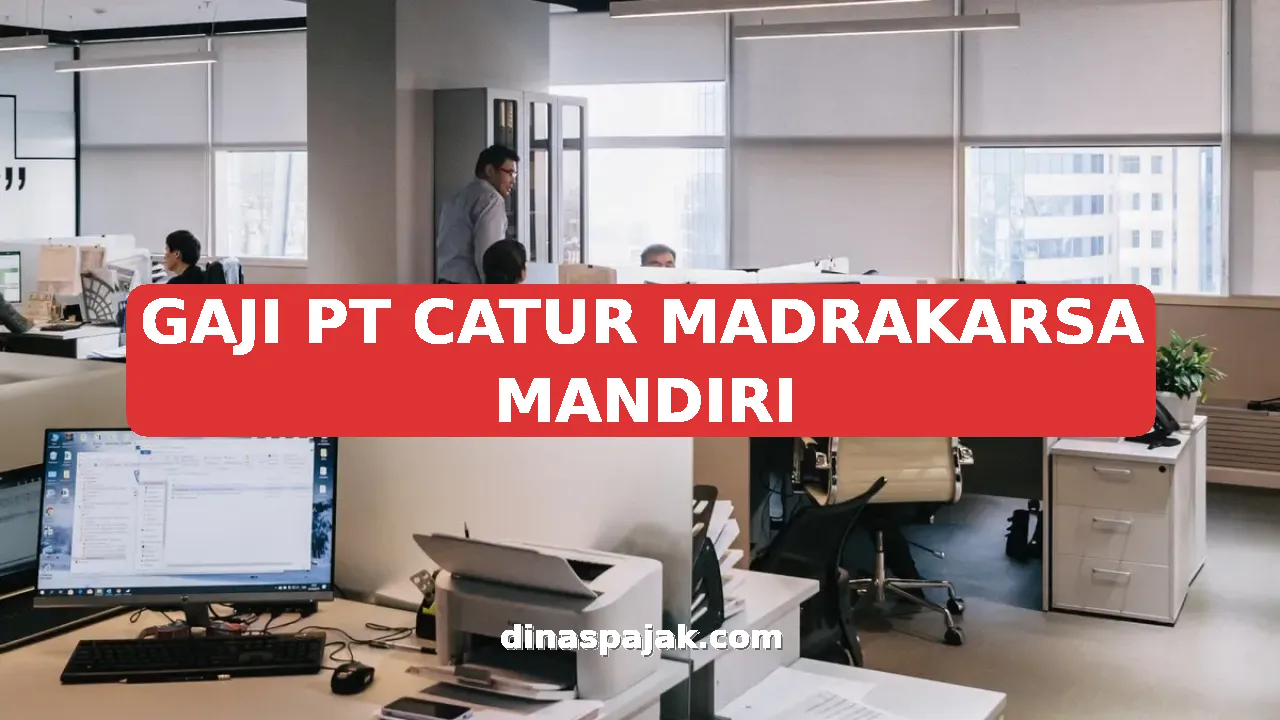 GAJI PT CATUR MADRAKARSA MANDIRI