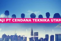 GAJI PT CENDANA TEKNIKA UTAMA