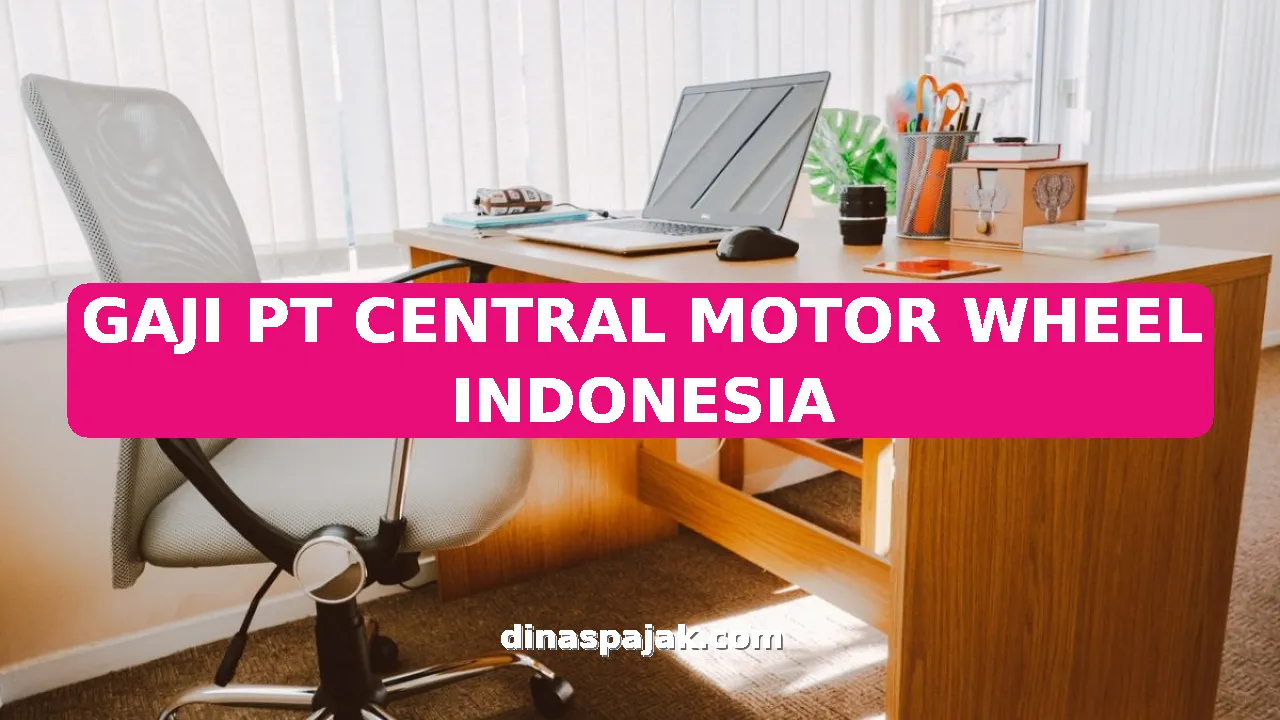 GAJI PT CENTRAL MOTOR WHEEL INDONESIA