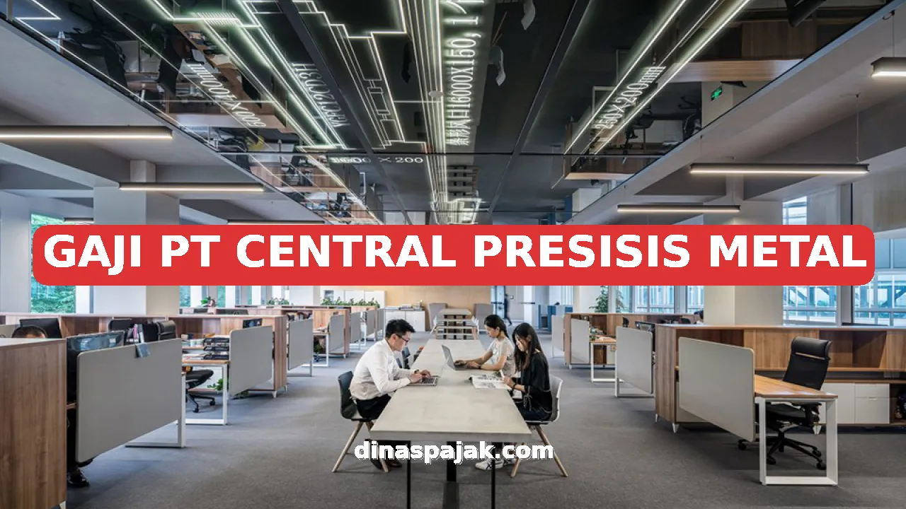 GAJI PT CENTRAL PRESISIS METAL