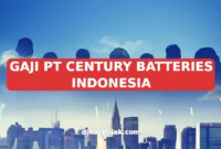 GAJI PT CENTURY BATTERIES INDONESIA