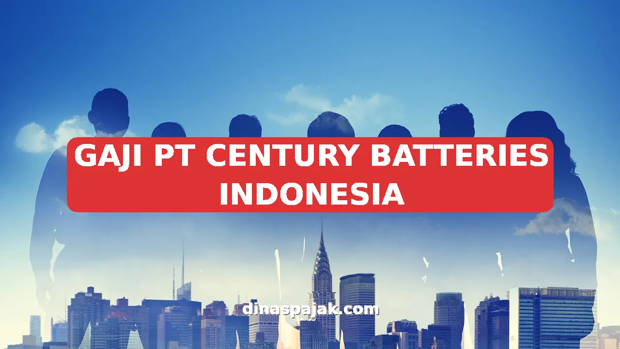 GAJI PT CENTURY BATTERIES INDONESIA