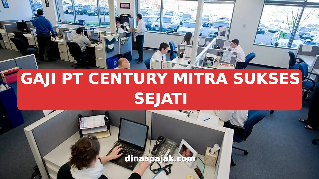 GAJI PT CENTURY MITRA SUKSES SEJATI