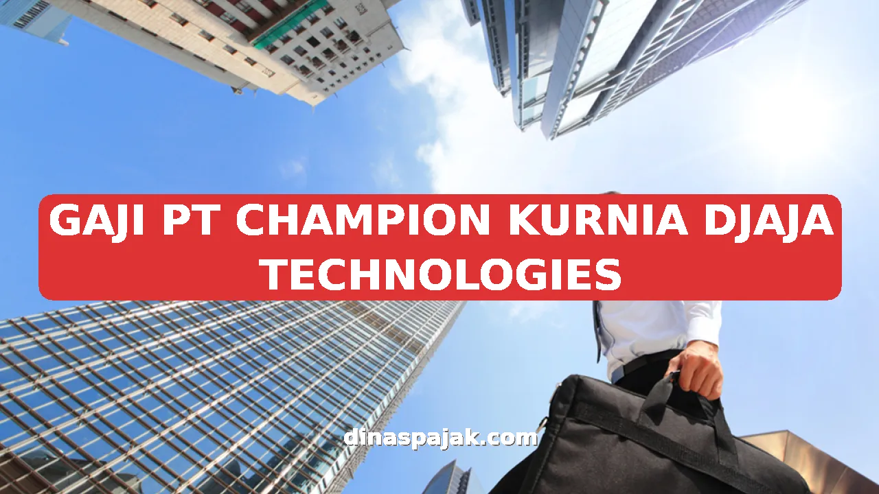 GAJI PT CHAMPION KURNIA DJAJA TECHNOLOGIES