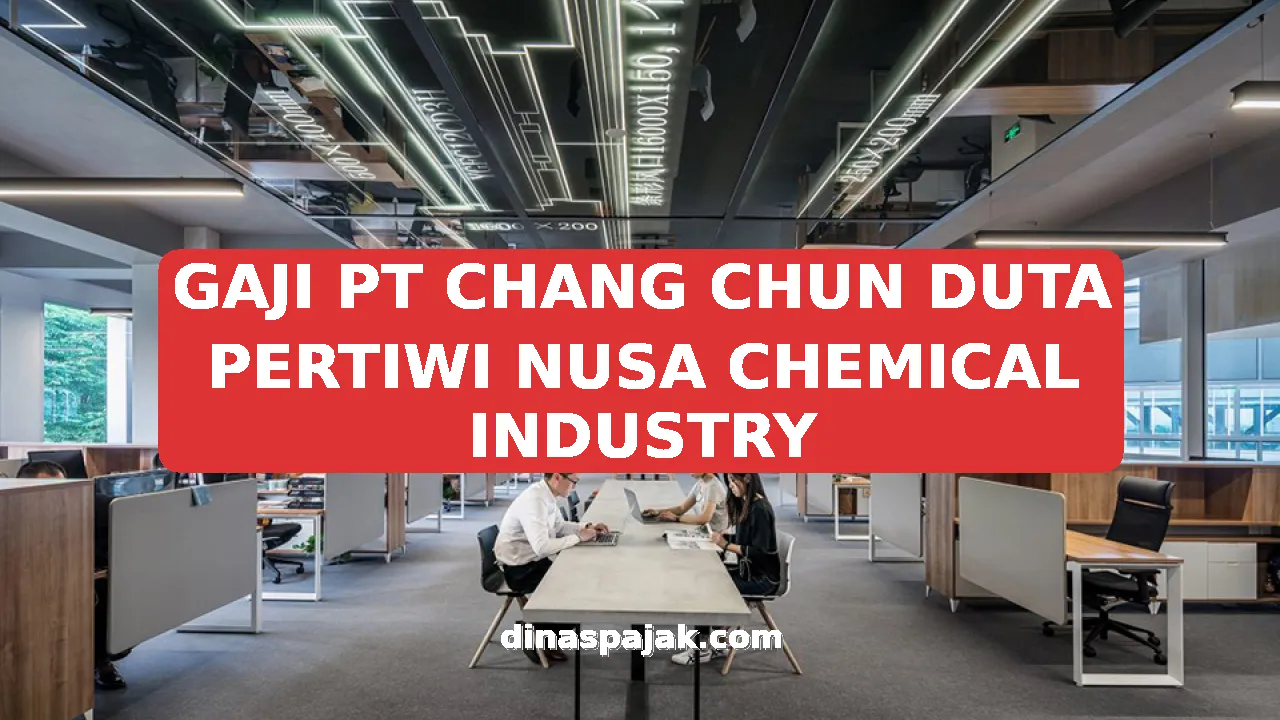 GAJI PT CHANG CHUN DUTA PERTIWI NUSA CHEMICAL INDUSTRY