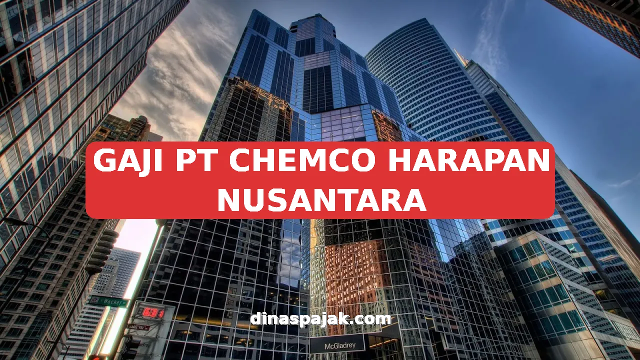 GAJI PT CHEMCO HARAPAN NUSANTARA