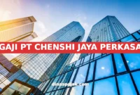 GAJI PT CHENSHI JAYA PERKASA