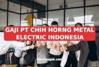 GAJI PT CHIH HORNG METAL ELECTRIC INDONESIA