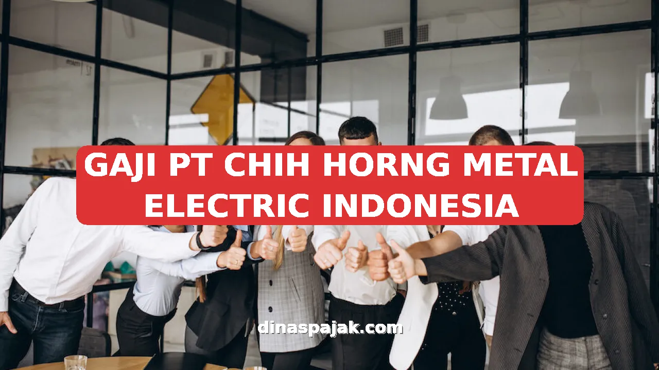GAJI PT CHIH HORNG METAL ELECTRIC INDONESIA
