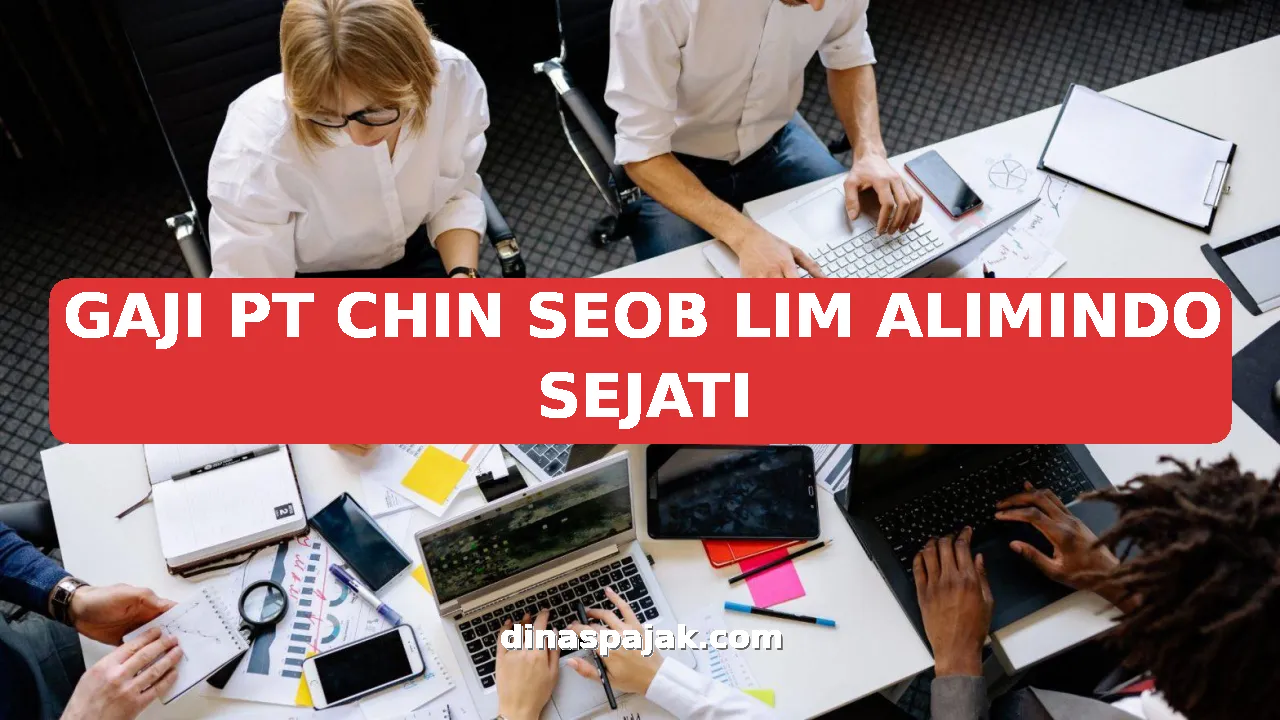 GAJI PT CHIN SEOB LIM ALIMINDO SEJATI