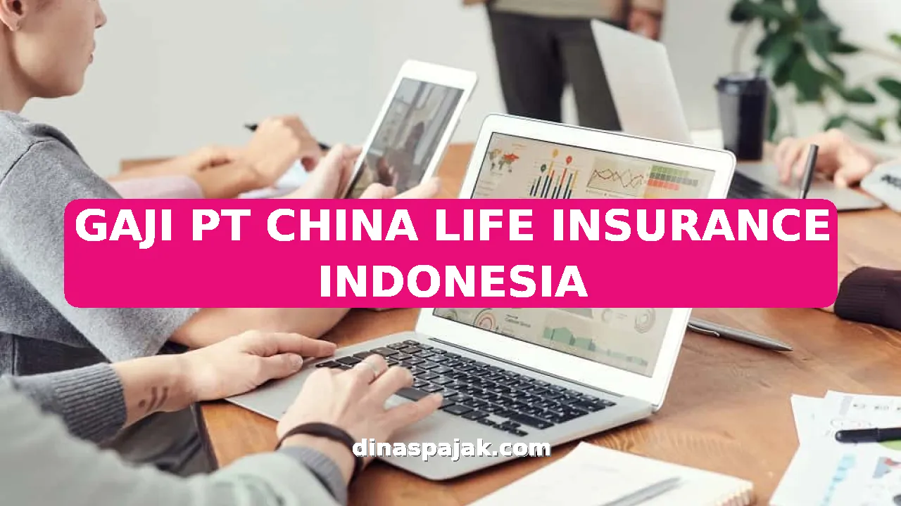 GAJI PT CHINA LIFE INSURANCE INDONESIA