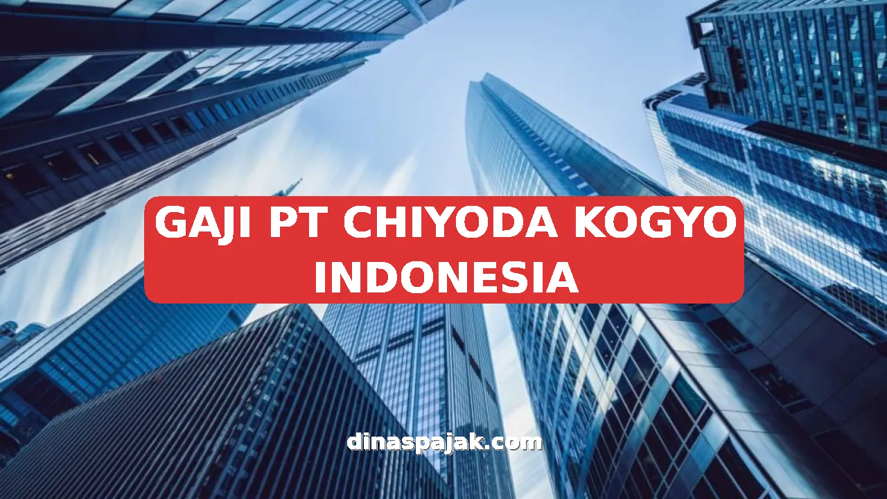 GAJI PT CHIYODA KOGYO INDONESIA