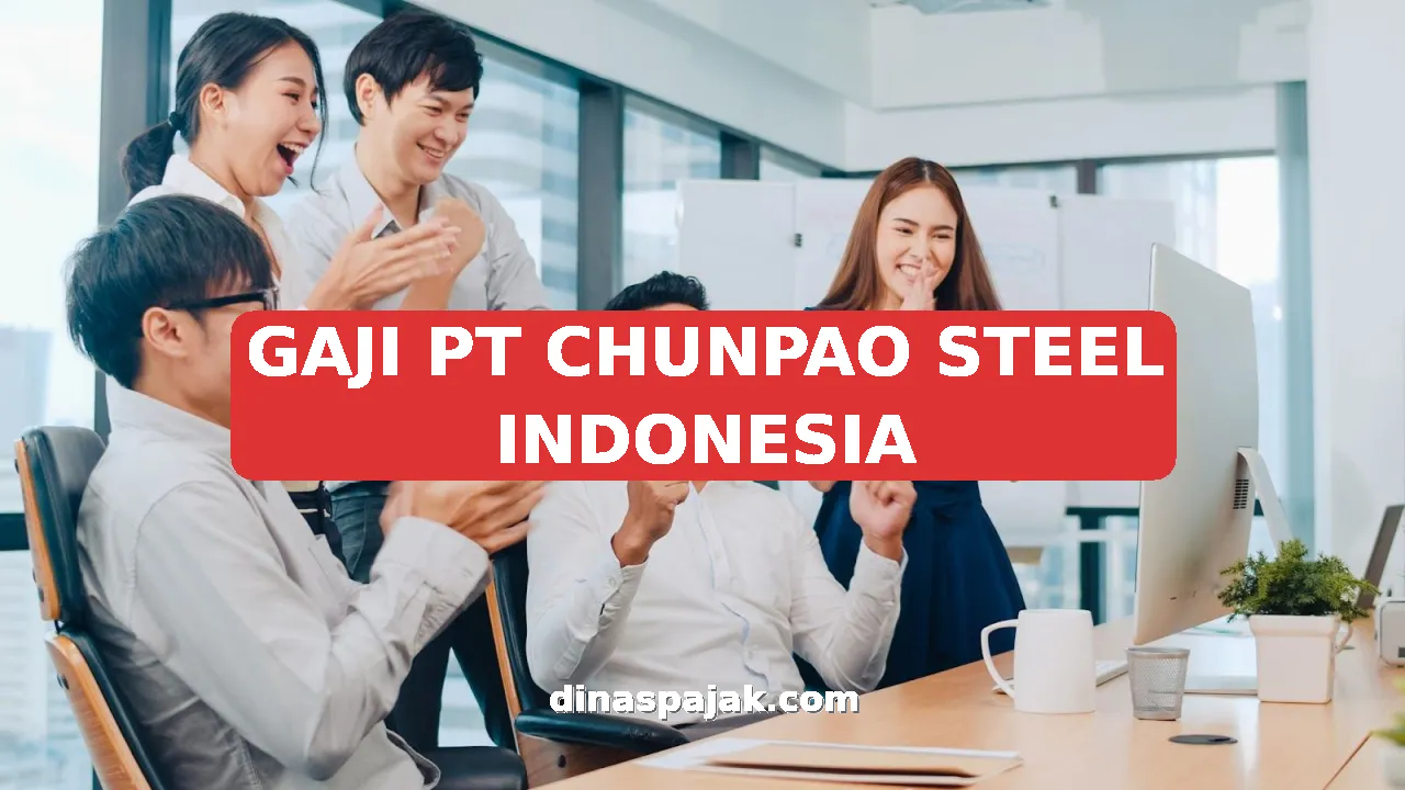 GAJI PT CHUNPAO STEEL INDONESIA