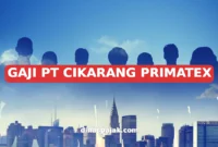 GAJI PT CIKARANG PRIMATEX