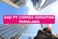 GAJI PT CIOMAS ADISATWA PEMALANG
