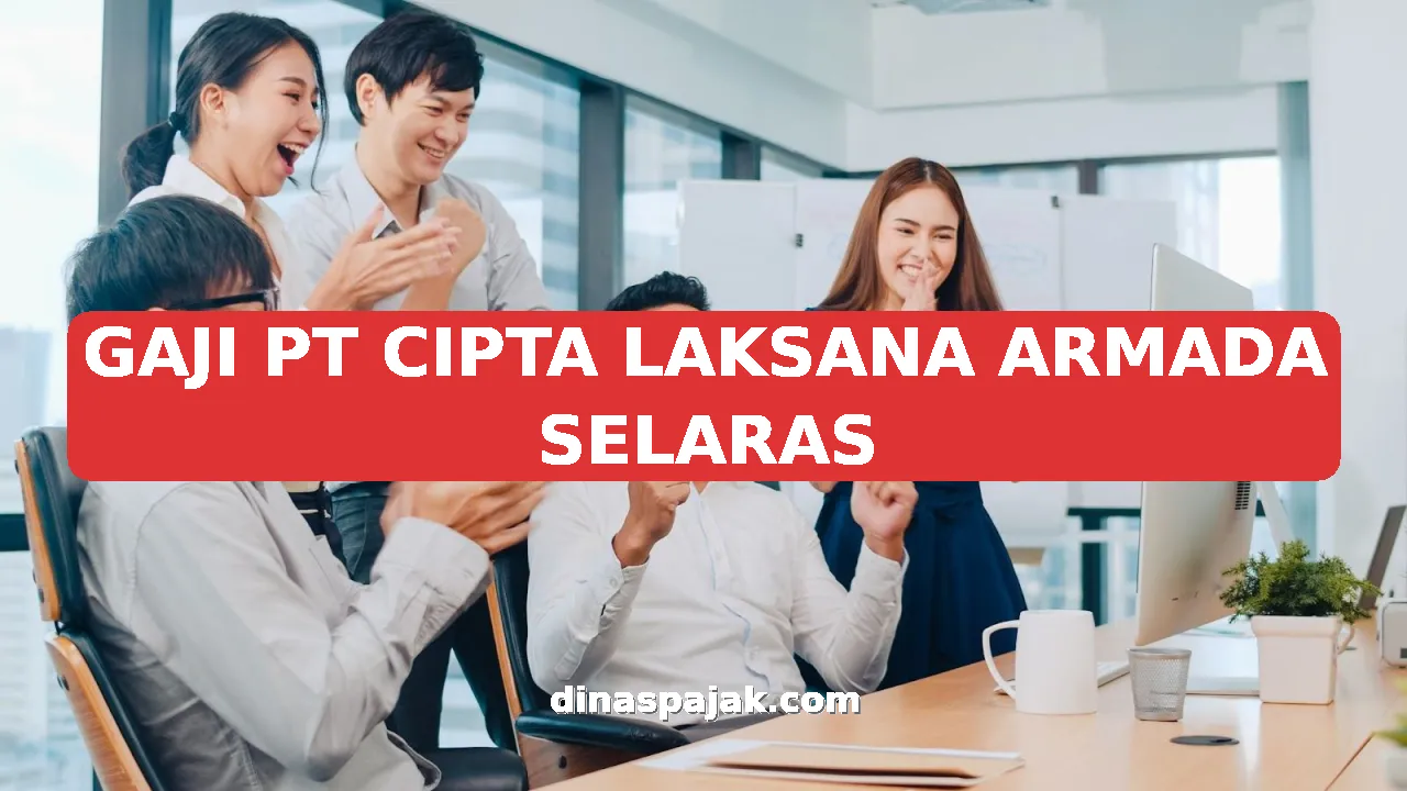 GAJI PT CIPTA LAKSANA ARMADA SELARAS