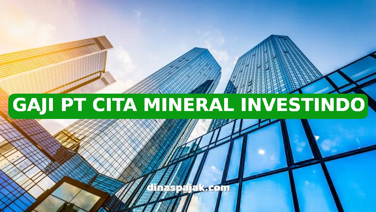 GAJI PT CITA MINERAL INVESTINDO