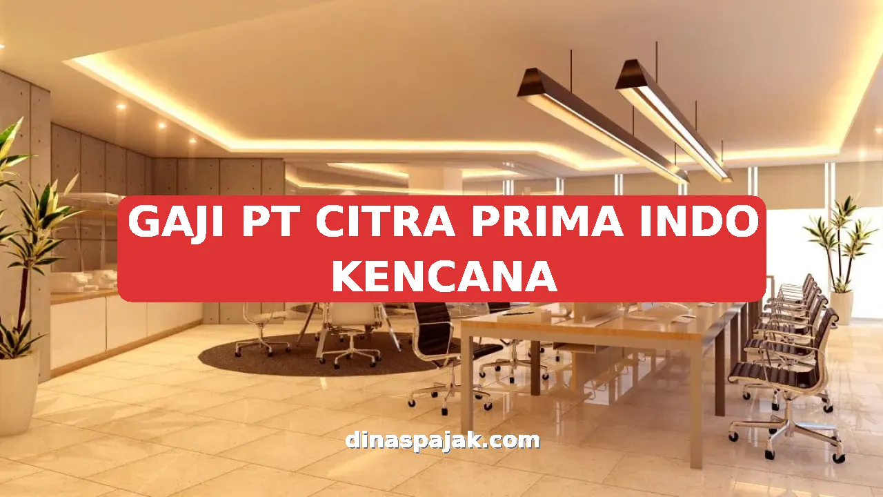 GAJI PT CITRA PRIMA INDO KENCANA