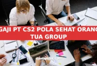 GAJI PT CS2 POLA SEHAT ORANG TUA GROUP