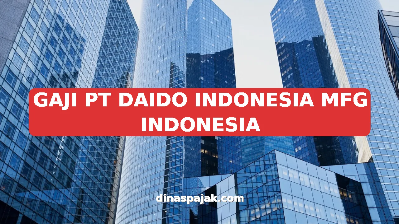 GAJI PT DAIDO INDONESIA MFG INDONESIA