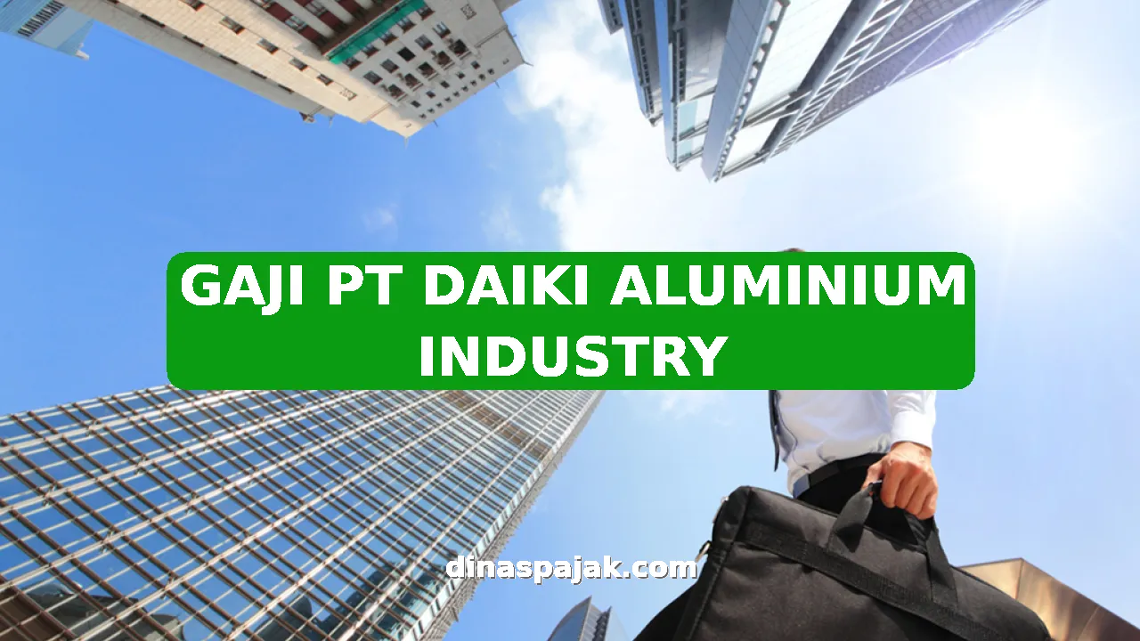 GAJI PT DAIKI ALUMINIUM INDUSTRY
