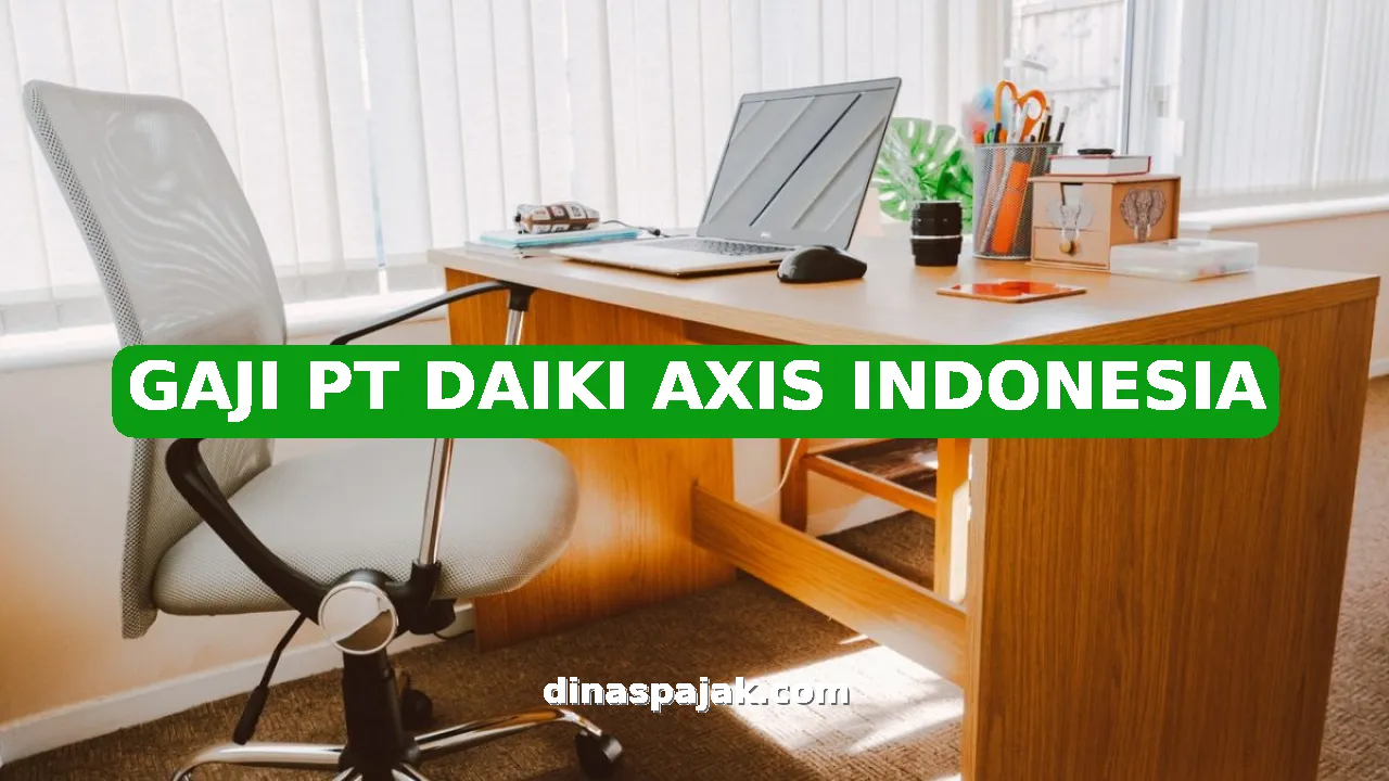 GAJI PT DAIKI AXIS INDONESIA