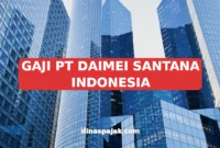 GAJI PT DAIMEI SANTANA INDONESIA