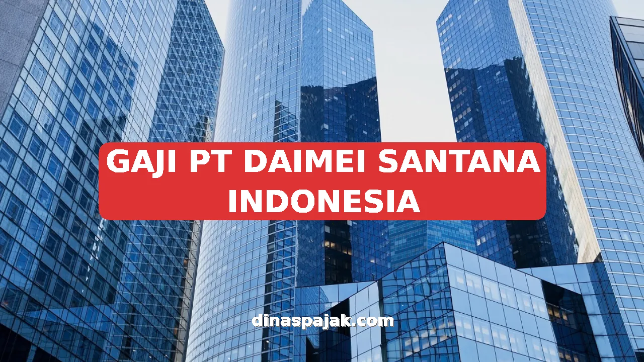 GAJI PT DAIMEI SANTANA INDONESIA
