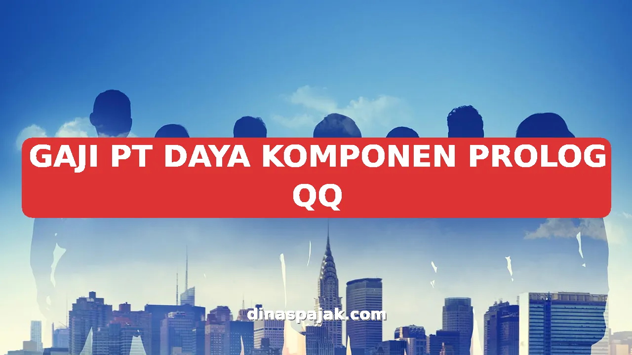 GAJI PT DAYA KOMPONEN PROLOG QQ