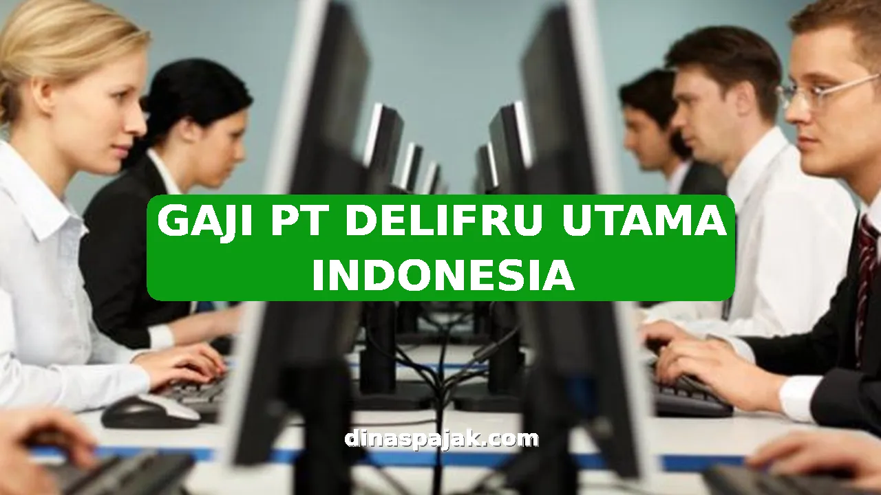 GAJI PT DELIFRU UTAMA INDONESIA