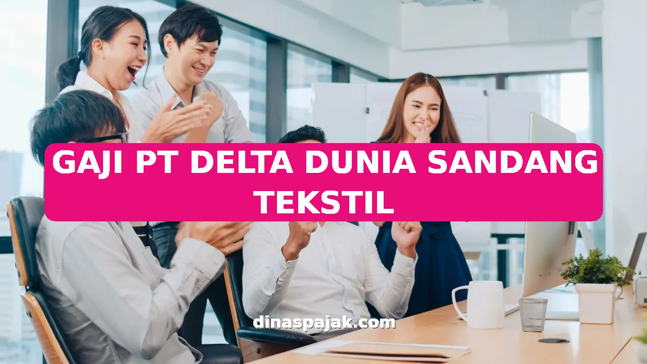 GAJI PT DELTA DUNIA SANDANG TEKSTIL