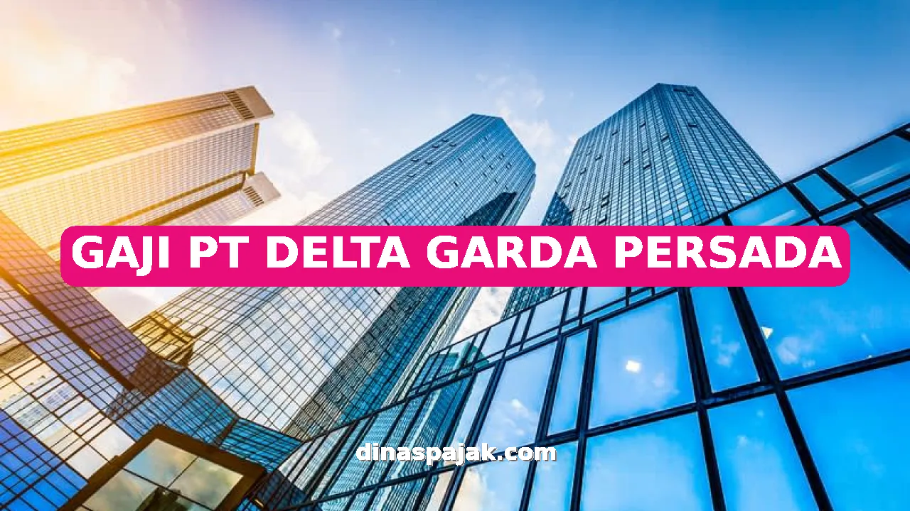 GAJI PT DELTA GARDA PERSADA