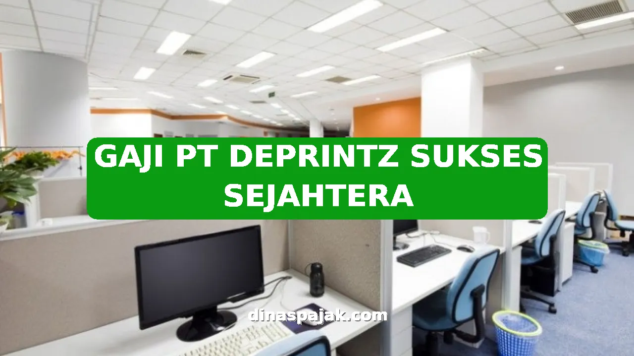 GAJI PT DEPRINTZ SUKSES SEJAHTERA