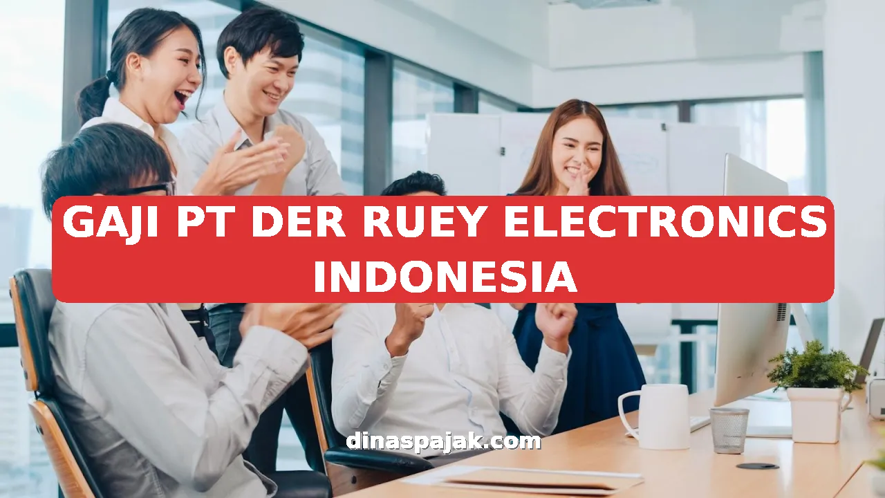 GAJI PT DER RUEY ELECTRONICS INDONESIA